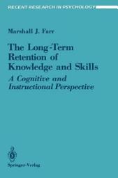 Icon image The Long-Term Retention of Knowledge and Skills: A Cognitive and Instructional Perspective