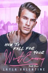 Icon image How To Fall For Your Worst Enemy (Book Three)