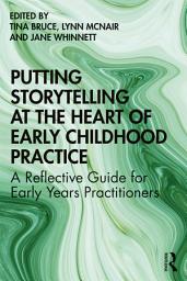 Icon image Putting Storytelling at the Heart of Early Childhood Practice: A Reflective Guide for Early Years Practitioners