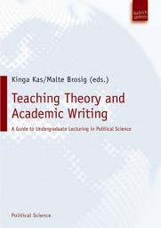 Icon image Teaching Theory and Academic Writing: A Guide to Undergraduate Lecturing in Political Science