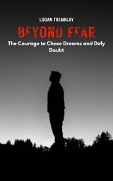 Icon image Beyond Fear: The Courage to Chase Dreams and Defy Doubt