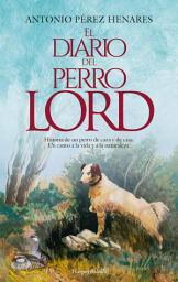 Icon image El diario del perro Lord: Historia de un perro de caza y de casa. Un canto a la vida y a la naturaleza.