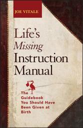 Icon image Life's Missing Instruction Manual: The Guidebook You Should Have Been Given at Birth