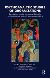 Icon image Psychoanalytic Studies of Organizations: Contributions from the International Society for the Psychoanalytic Study of Organizations (ISPSO)