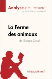 Icon image La Ferme des animaux de George Orwell (Analyse de l'oeuvre): Analyse complète et résumé détaillé de l'oeuvre