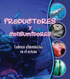 Icon image Productores y consumidores: Cadenas alimentarias en el océano: Makers and Takers: Studying Food Webs