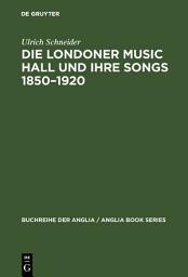 Icon image Die Londoner Music Hall und ihre Songs 1850–1920