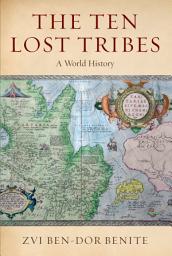 Icon image The Ten Lost Tribes: A World History