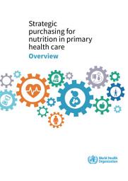 Icon image Strategic purchasing for nutrition in primary health care: overview