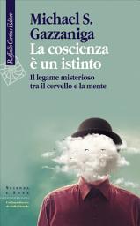 Icon image La coscienza è un istinto: Il legame misterioso tra il cervello e la mente