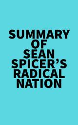 Icon image Summary of Sean Spicer's RADICAL NATION