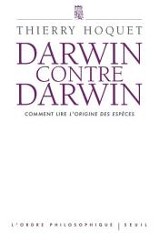 Icon image Darwin contre Darwin: Comment lire L'Origine des espèces?