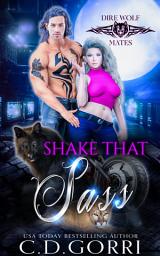 Icon image Shake That Sass: An Urban Fantasy Paranormal Romance featuring an Alpha Dire Wolf Shifter and his Curvy she-Cat Mate.