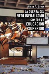 Icon image La guerra del neoliberalismo contra la educación superior