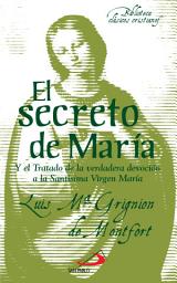 Icon image El secreto de María: Y el Tratado de la verdadera devoción a la Santísima Virgen María