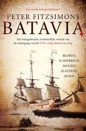 Icon image Batavia: het waargebeurde, avontuurlijke verhaal van de ondergang van het VOC-schip Batavia in 1629