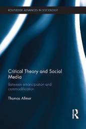 Icon image Critical Theory and Social Media: Between Emancipation and Commodification