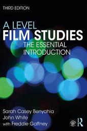 Icon image A Level Film Studies: The Essential Introduction, Edition 3