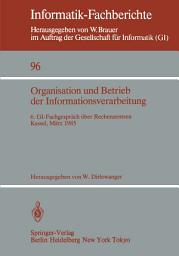 Icon image Organisation und Betrieb der Informationsverarbeitung: 6. GI-Fachgespräch über Rechenzentren, Kassel, 21./22. März 1985