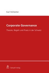 Icon image Corporate Governance: Theorie, Regeln und Praxis in der Schweiz