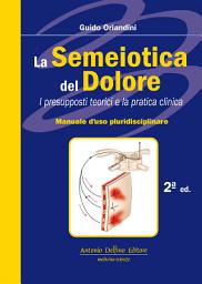 Icon image La Semeiotica Del Dolore 2a Edizione: I presupposti teorici e la pratica clinica