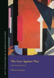 Icon image The Law Against War: The Prohibition on the Use of Force in Contemporary International Law