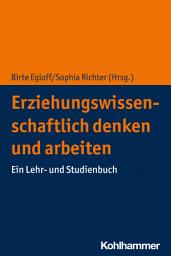 Icon image Erziehungswissenschaftlich denken und arbeiten: Ein Lehr- und Studienbuch