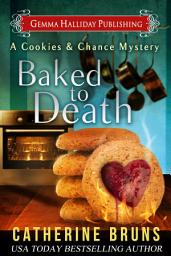 Icon image Baked to Death: Cookies & Chance Mysteries book #2