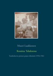 Icon image Kossina Taluksessa: Tuokiokuvia pienen pojan elämästä 1956-1961