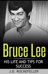 Icon image Bruce Lee: His Life and Tips for Success