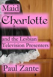 Icon image Maid Charlotte and the Lesbian Television Presenters