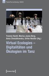 Icon image Virtual Ecologies – Digitalitäten und Ökologien im Tanz: Jahrbuch TanzForschung 2023