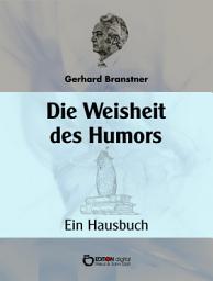 Icon image Die Weisheit des Humors: Ein Hausbuch