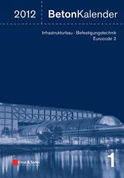 Icon image Beton-Kalender 2012: Schwerpunkte - Infrastrukturbau, Befestigungstechnik, Eurocode 2