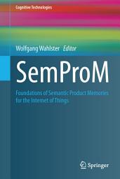 Icon image SemProM: Foundations of Semantic Product Memories for the Internet of Things