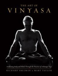 Icon image The Art of Vinyasa: Awakening Body and Mind through the Practice of Ashtanga Yoga