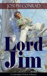 Icon image Lord Jim (Unabridged Deluxe Edition): A Classic Novel of Guilt and Atonement From the Renowned Author of Heart of Darkness, Nostromo, The Secret Agent & Under Western Eyes (Including Author's Memoirs, Letters & Critical Essays)