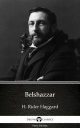 Icon image Belshazzar by H. Rider Haggard - Delphi Classics (Illustrated)