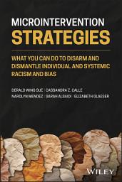 Icon image Microintervention Strategies: What You Can Do to Disarm and Dismantle Individual and Systemic Racism and Bias