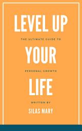 Icon image Level Up Your Life: The Ultimate Guide to Personal Growth