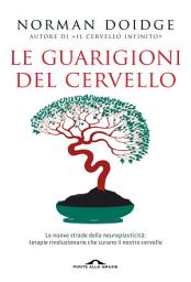 Icon image Le guarigioni del cervello: Le nuove strade della neuroplasticità: terapie rivoluzionarie che curano il nostro cervello