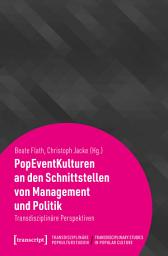 Icon image PopEventKulturen an den Schnittstellen von Management und Politik: Transdisziplinäre Perspektiven