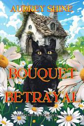 Icon image Bouquet Betrayal (A Willow Wisteria Cozy Mystery—Book Two)