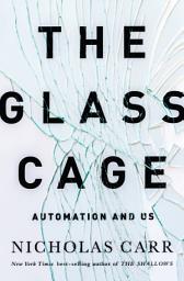 Icon image The Glass Cage: How Our Computers Are Changing Us