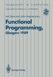 Icon image Functional Programming: Proceedings of the 1989 Glasgow Workshop 21–23 August 1989, Fraserburgh, Scotland