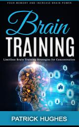 Icon image Brain Training: Your Memory and Increase Brain Power (Limitless Brain Training Strategies for Concentration)