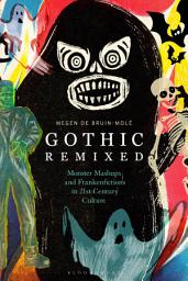 Icon image Gothic Remixed: Monster Mashups and Frankenfictions in 21st-Century Culture