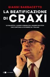 Icon image La beatificazione di Craxi: Le falsità e i luoghi comuni sul leader politico che continua a dividere gli italiani