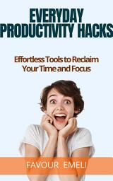 Icon image Everyday Productivity Hacks: Effortless Tools to Reclaim Your Time and Focus