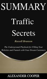 Icon image Summary of Traffic Secrets: by Russell Brunson - The Underground Playbook for Filling Your Websites and Funnels with Your Dream Customers - A Comprehensive Summary